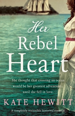 Her Rebel Heart: A completely irresistible historical romance by Hewitt, Kate