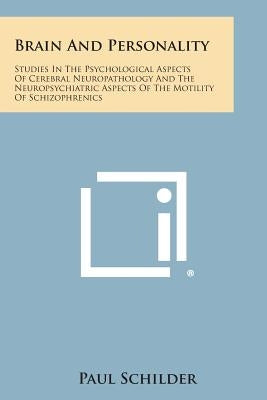 Brain and Personality: Studies in the Psychological Aspects of Cerebral Neuropathology and the Neuropsychiatric Aspects of the Motility of SC Paperback Literary Licensing, LLC
