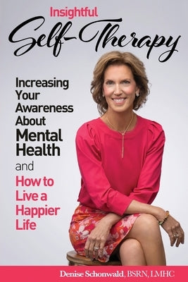 INSIGHTFUL SELF-THERAPY - Increasing Your Awareness about Mental Health and How to Live a Happier Life by Schonwald, Denise