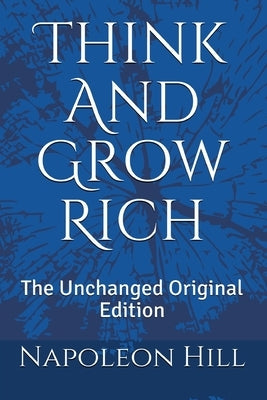 Think And Grow Rich: The Unchanged Original Edition by Hill, Napoleon