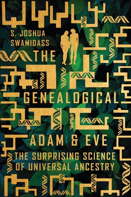 The Genealogical Adam and Eve: The Surprising Science of Universal Ancestry by Swamidass, S. Joshua