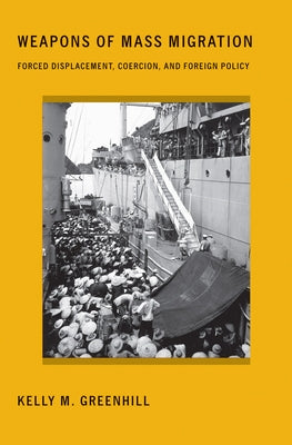 Weapons of Mass Migration: Forced Displacement, Coercion, and Foreign Policy Paperback Cornell University Press