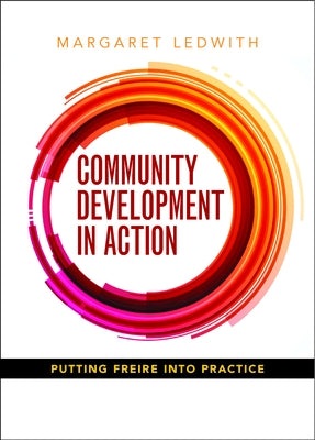 Community Development in Action: Putting Freire Into Practice Policy Press