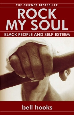 Rock My Soul: Black People and Self-Esteem by Hooks, Bell