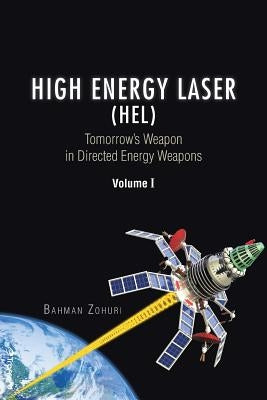 High Energy Laser (HEL): Tomorrow's Weapon in Directed Energy Weapons Volume I Paperback Trafford Publishing