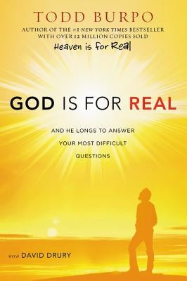 God Is for Real: And He Longs to Answer Your Most Difficult Questions by Burpo, Todd