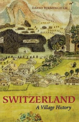 Switzerland: A Village History Paperback Ohio University Press