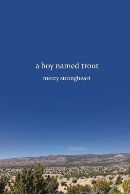 A Boy Named Trout by Strongheart, Mercy