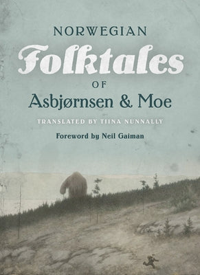 The Complete and Original Norwegian Folktales of Asbjørnsen and Moe by Asbjørnsen, Peter Christen