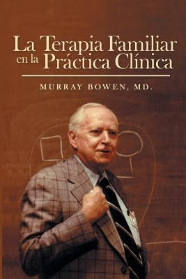 La Terapia Familiar en la Práctica Clínica by Bowen, MD Murray