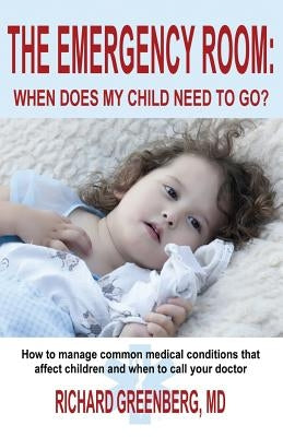 The Emergency Room: When Does My Child Need to Go? Paperback Rag Books LLC