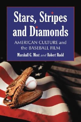 Stars, Stripes and Diamonds: American Culture and the Baseball Film by Most, Marshall G.