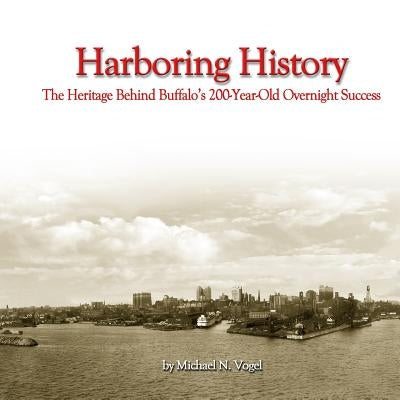 Harboring History: The Heritage Behind Buffalo's 200-Year-Old Overnight Success Paperback Rock / Paper / Safety Scissors