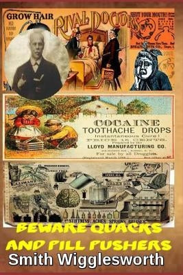 Smith Wigglesworth Beware Quacks and Pill Pushers: Why Believers Should Put Their Trust In God Paperback Independently Published