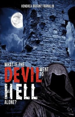 What If the Devil Went to Hell Alone? Paperback Xulon Press