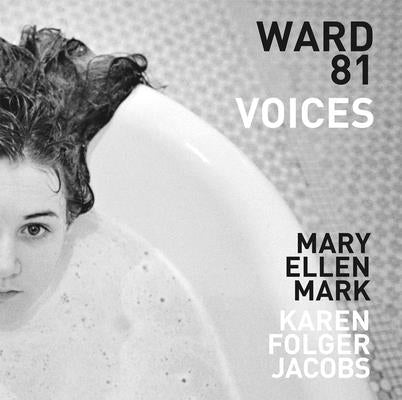 Mary Ellen Mark and Karen Folger Jacobs: Ward 81: Voices by Mark, Mary Ellen