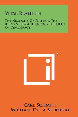 Vital Realities: The Necessity Of Politics, The Russian Revolution And The Drift Of Democracy Paperback Literary Licensing, LLC