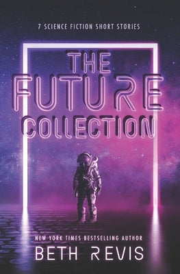 The Future Collection: Science Fiction Short Stories Independently Published