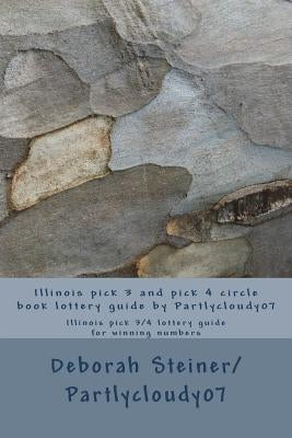 Illinois pick 3 and pick 4 circle book lottery guide by Partlycloudy07: Illinois pick 3/4 lottery guide for winning numbers Paperback Createspace Independent Publishing Platform