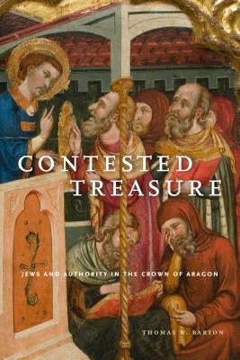 Contested Treasure: Jews and Authority in the Crown of Aragon Paperback Penn State University Press