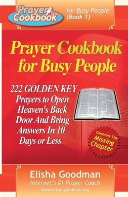 Prayer Cookbook for Busy People (Book 1): 222 Golden Key Prayers Elisha Goodman