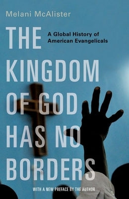 The Kingdom of God Has No Borders: A Global History of American Evangelicals Paperback Oxford University Press, USA