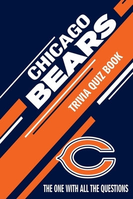 Chicago Bears Trivia Quiz Book: The One With All The Questions by Andrade, Mario