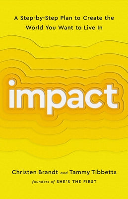 Impact: A Step-By-Step Plan to Create the World You Want to Live in by Brandt, Christen
