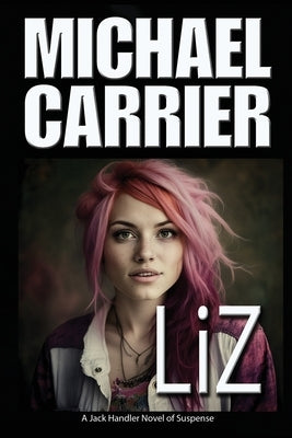 Liz: A Jack Handler Novel of Suspense Paperback Alistair Rapids Publishing Incorporated