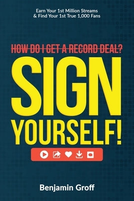 How Do I Get A Record Deal? Sign Yourself!: Earn Your 1st Million Streams & Find Your 1st True 1,000 Fans Paperback R. R. Bowker