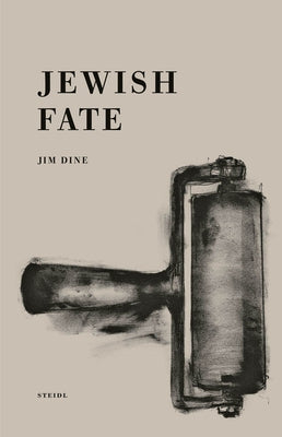 Jim Dine: Jewish Fate by Dine, Jim