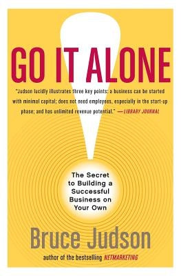 Go It Alone!: The Secret to Building a Successful Business on Your Own by Judson, Bruce