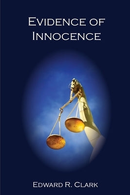 Evidence of Innocence by Clark, Edward R.