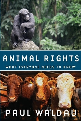 Animal Rights: What Everyone Needs to Know(r) by Waldau, Paul