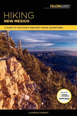 Hiking New Mexico: A Guide to the State's Greatest Hiking Adventures Paperback Falcon Press Publishing