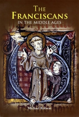 The Franciscans in the Middle Ages Paperback Boydell Press