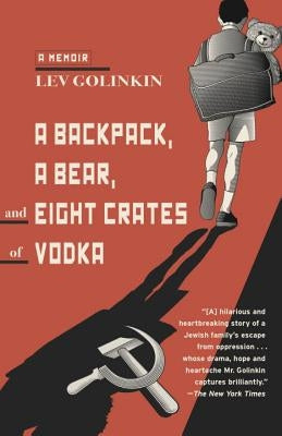 A Backpack, a Bear, and Eight Crates of Vodka: A Memoir by Golinkin, Lev
