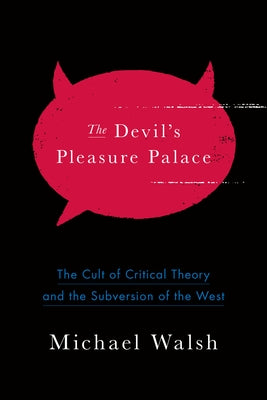 The Devil's Pleasure Palace: The Cult of Critical Theory and the Subversion of the West Paperback Encounter Books
