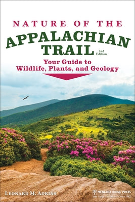 Nature of the Appalachian Trail: Your Guide to Wildlife, Plants, and Geology Menasha Ridge Press