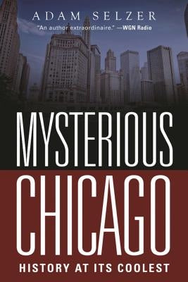 Mysterious Chicago: History at Its Coolest Paperback Skyhorse Publishing