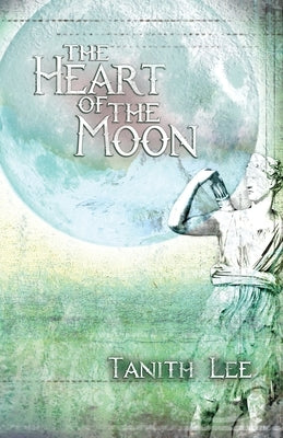 The Heart of the Moon by Lee, Tanith