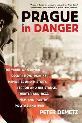 Prague in Danger: The Years of German Occupation, 1939-45: Memories and History, Terror and Resistance, Theater and Jazz, Film and Poetr Paperback Farrar Strauss & Giroux-3pl