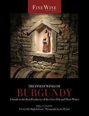 The Finest Wines of Burgundy, 6: A Guide to the Best Producers of the Côte d'Or and Their Wines University of California Press