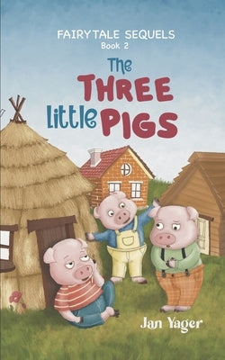 Fairy Tale Sequels: Book 2 - The Three Little Pigs by Yager, Jan