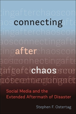 Connecting After Chaos: Social Media and the Extended Aftermath of Disaster Paperback New York University Press