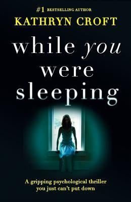 While You Were Sleeping: A gripping psychological thriller you just can't put down by Croft, Kathryn