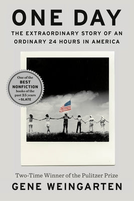 One Day: The Extraordinary Story of an Ordinary 24 Hours in America by Weingarten, Gene