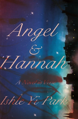 Angel & Hannah: A Novel in Verse by Park, Ishle Yi