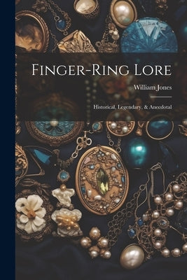Finger-ring Lore: Historical, Legendary, & Anecdotal Paperback Legare Street Press