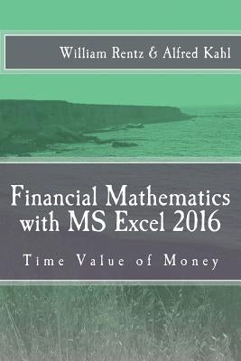 Financial Mathematics with MS Excel 2016: Time Value of Money Paperback Createspace Independent Publishing Platform